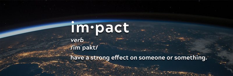 A photo of Earth taken from space with the words: “Impact. Verb. /im-pakt/. Have a strong effect on someone or something.”